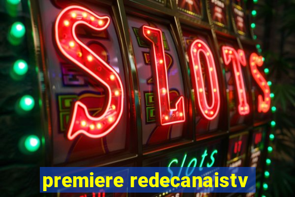 premiere redecanaistv